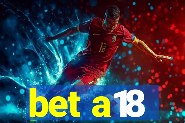 bet a18